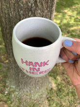 Load image into Gallery viewer, Hank In There Mug