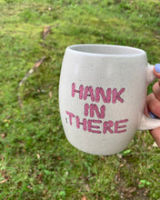 Load image into Gallery viewer, Hank In There Mug